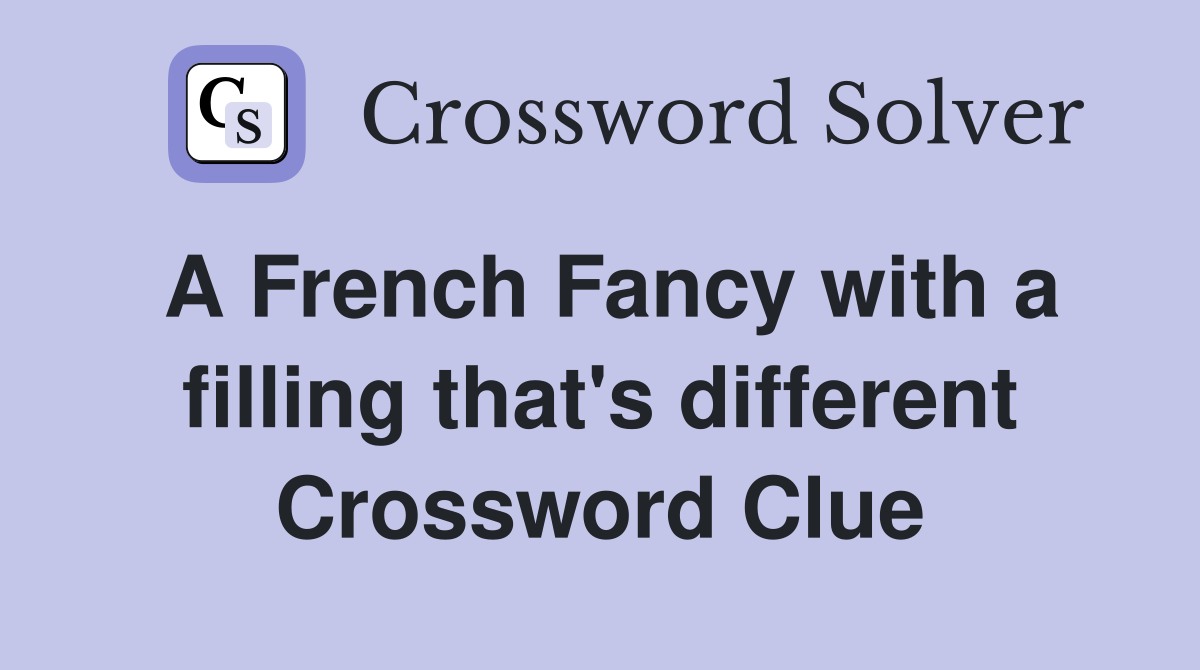 A French Fancy with a filling that's different Crossword Clue Answers